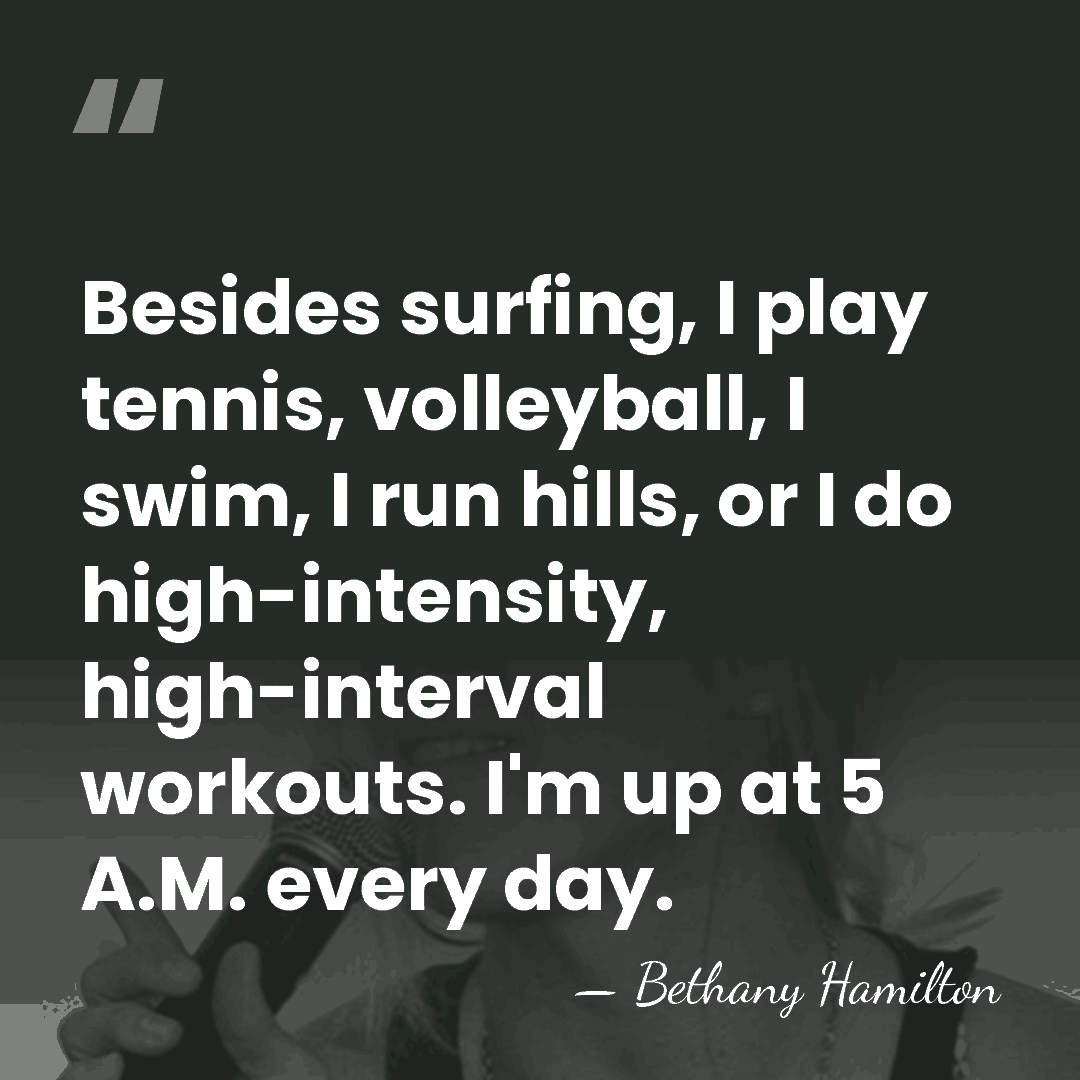 Besides surfing, I play tennis, volleyball, I swim, I run hills, or&hellip; - Bethany Hamilton