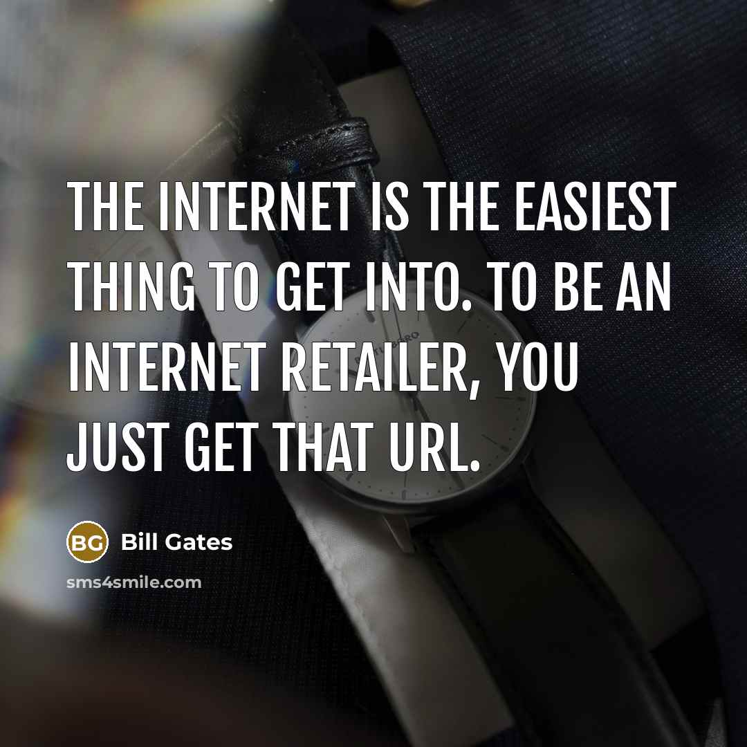 “The Internet is the easiest thing to get into. To…” quote by Bill Gates