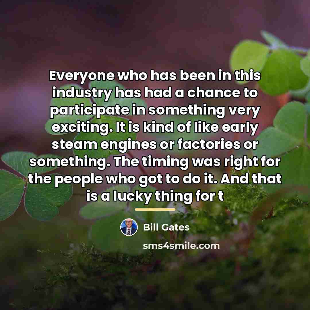 “Everyone who has been in this industry has had a…” quote by Bill Gates