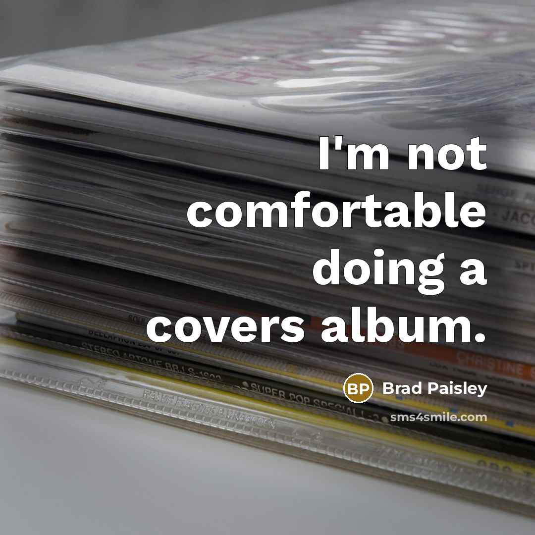 “I'm not comfortable doing a covers album.…” quote by Brad Paisley