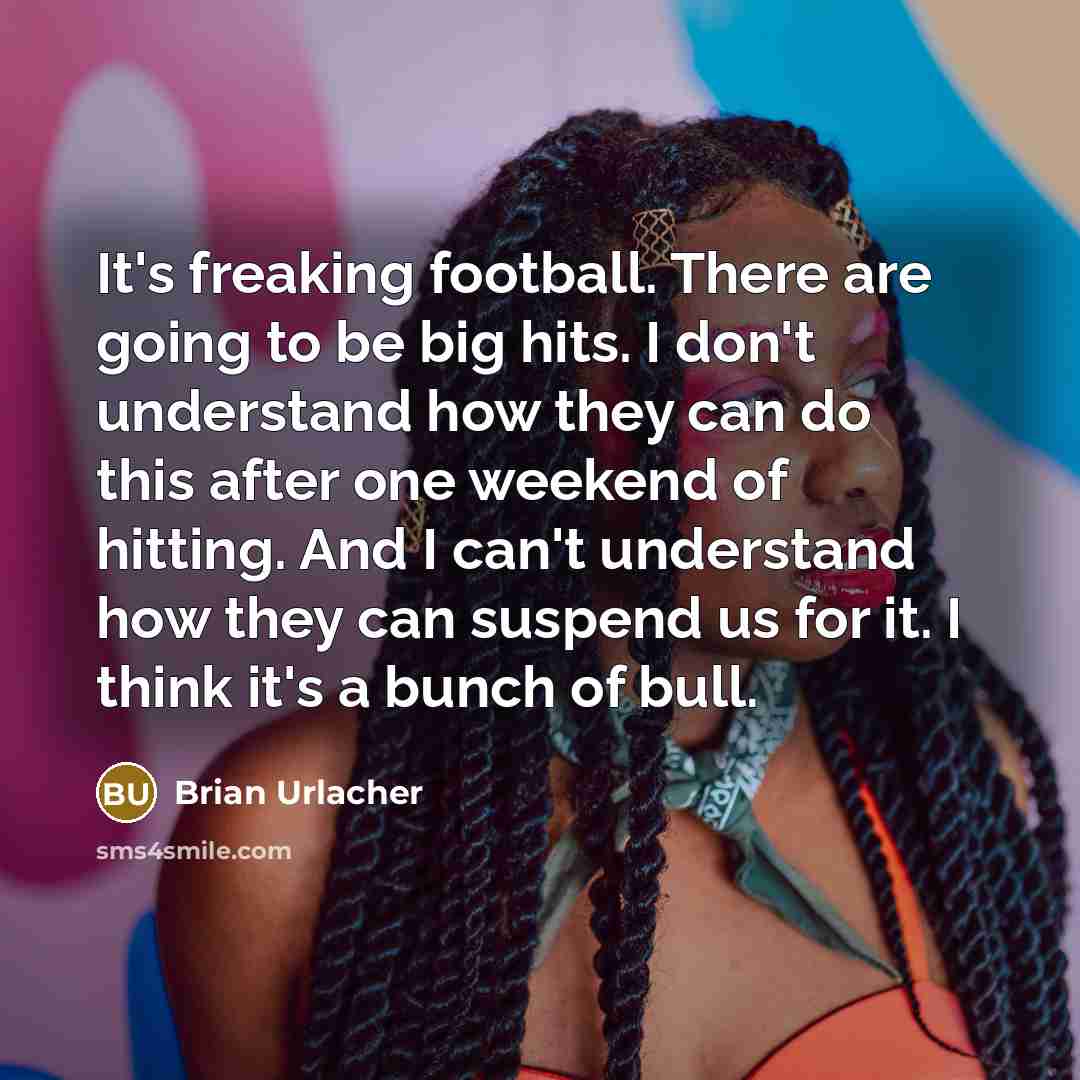 “It's freaking football. There are going to be big hits.…” quote by Brian Urlacher
