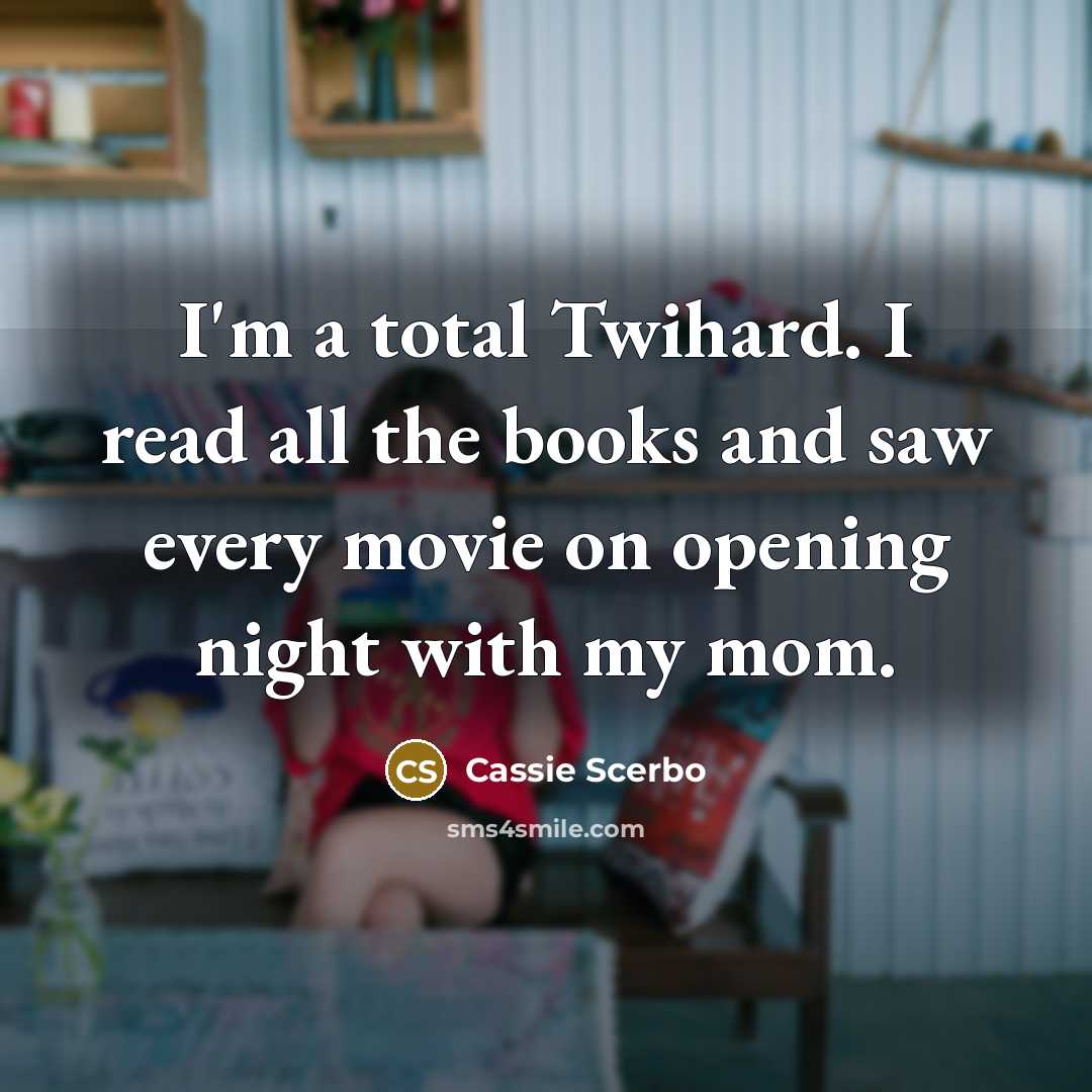 “I'm a total Twihard. I read all the books and…” quote by Cassie Scerbo