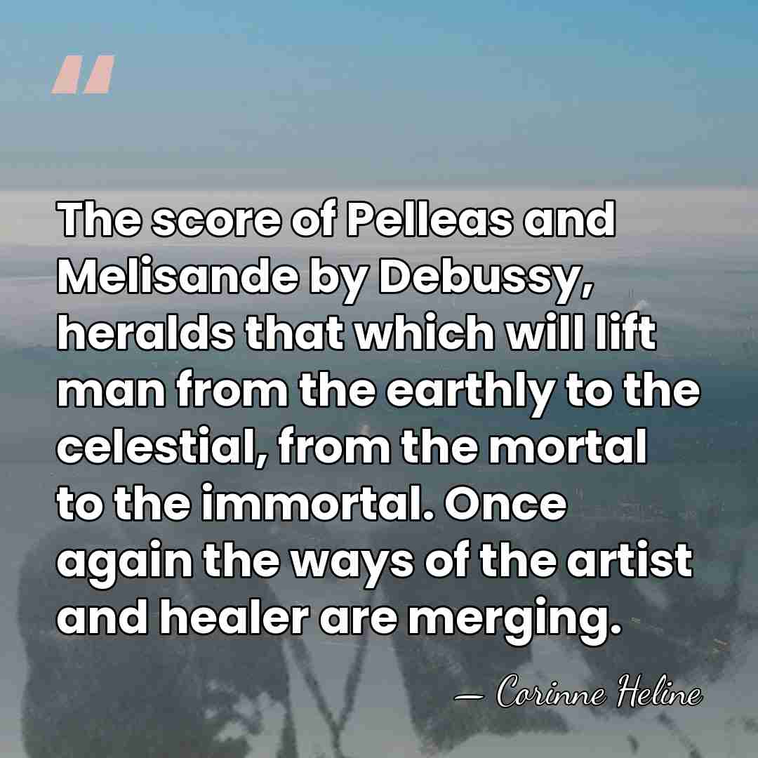 The score of Pelleas and Melisande by Debussy, heralds that which will&hellip; - Corinne Heline