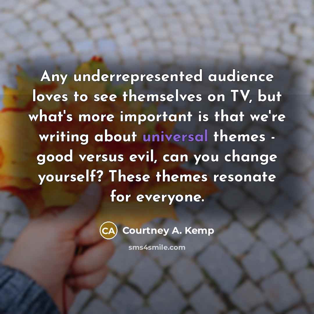 “Any underrepresented audience loves to see themselves on TV, but…” quote by Courtney A. Kemp