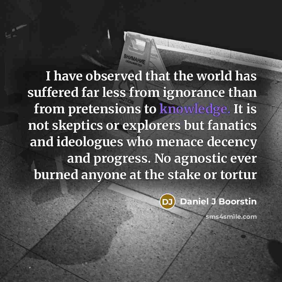 “I have observed that the world has suffered far less…” quote by Daniel J Boorstin