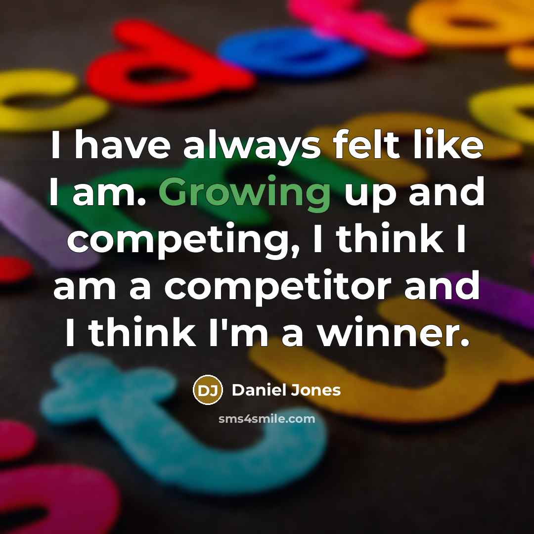 “I have always felt like I am. Growing up and…” quote by Daniel Jones