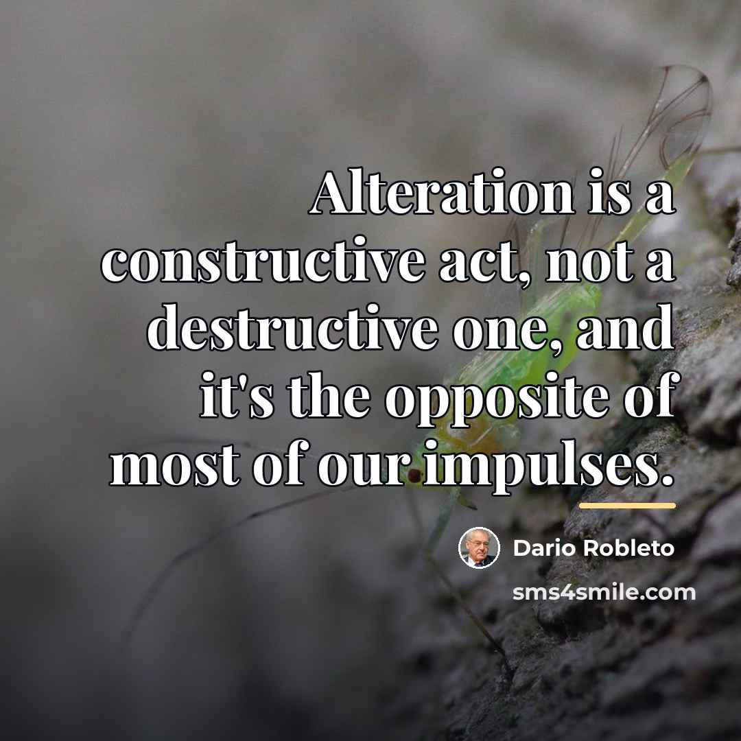 “Alteration is a constructive act, not a destructive one, and…” quote by Dario Robleto