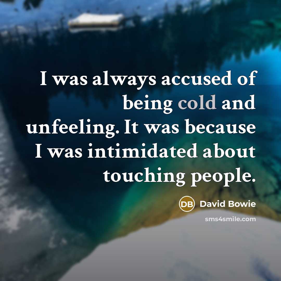 “I was always accused of being cold and unfeeling. It…” quote by David Bowie