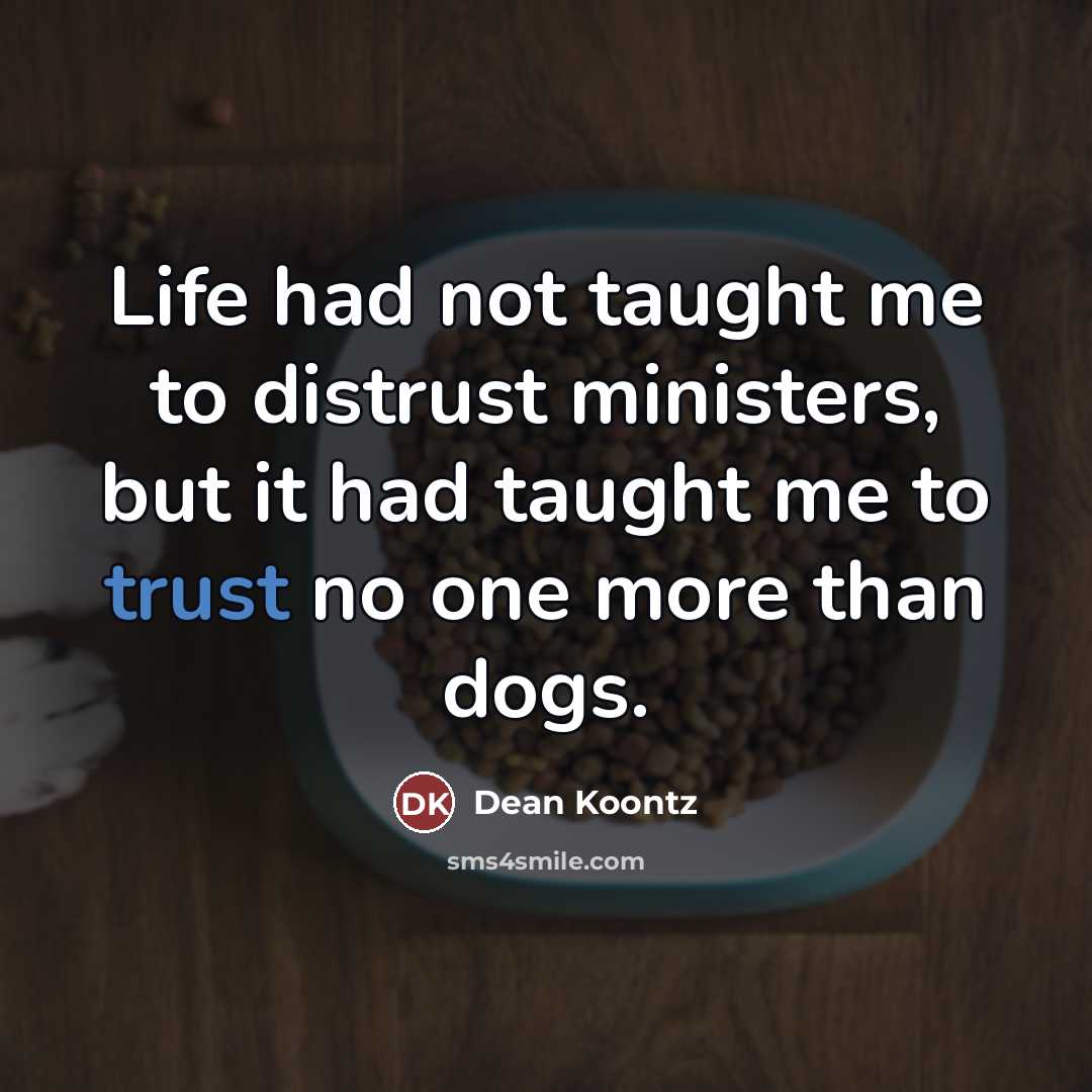 “Life had not taught me to distrust ministers, but it…” quote by Dean Koontz