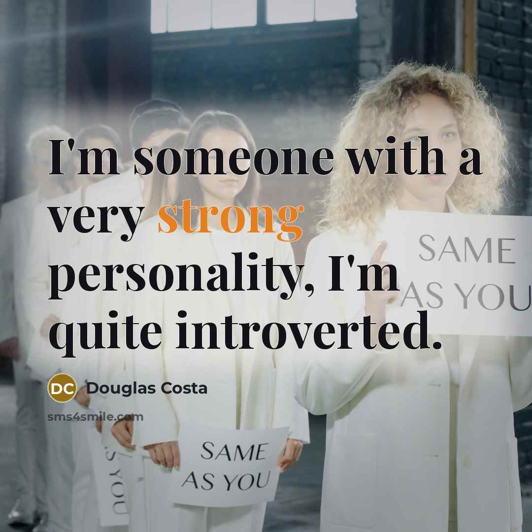 “I'm someone with a very strong personality, I'm quite introverted.…” quote by Douglas Costa