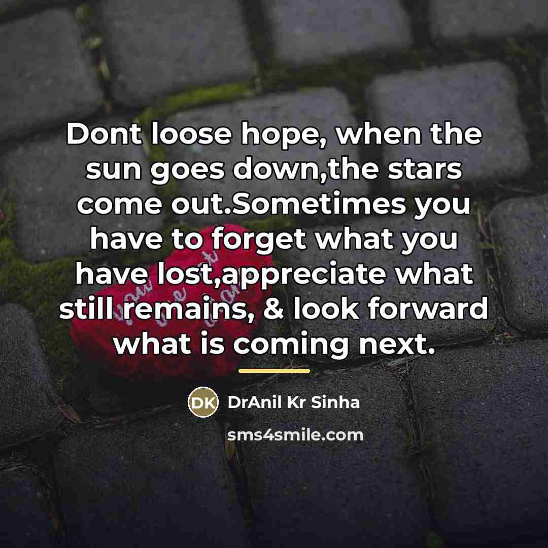 “Dont loose hope, when the sun goes down,the stars come…” quote by DrAnil Kr Sinha