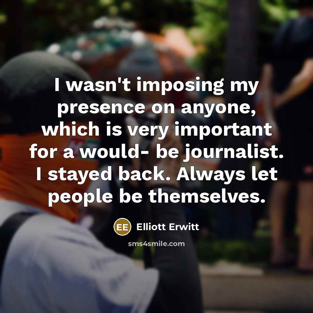 “I wasn't imposing my presence on anyone, which is very…” quote by Elliott Erwitt