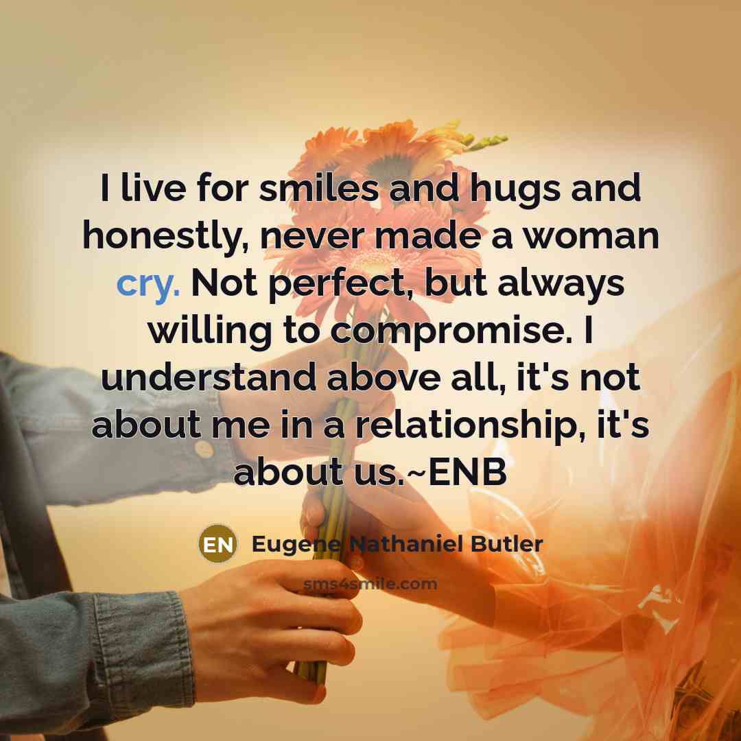 “I live for smiles and hugs and honestly, never made…” quote by Eugene Nathaniel Butler