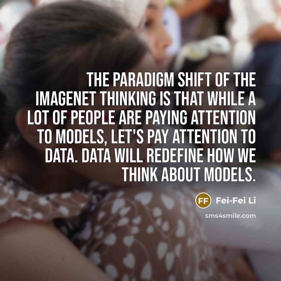 “The paradigm shift of the ImageNet thinking is that while…” quote by Fei-Fei Li