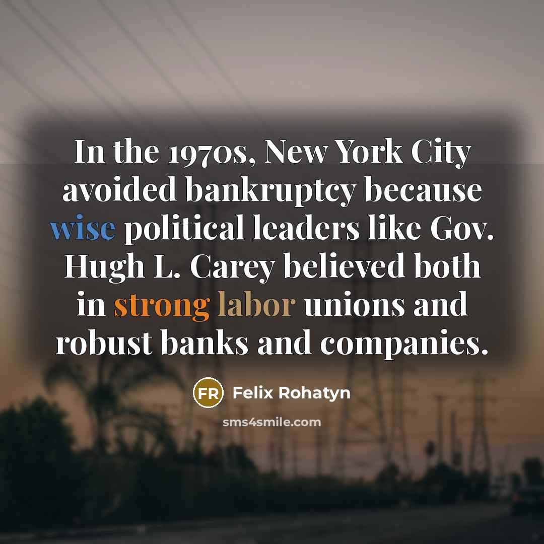 “In the 1970s, New York City avoided bankruptcy because wise…” quote by Felix Rohatyn