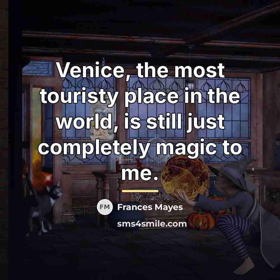 “Venice, the most touristy place in the world, is still…” quote by Frances Mayes