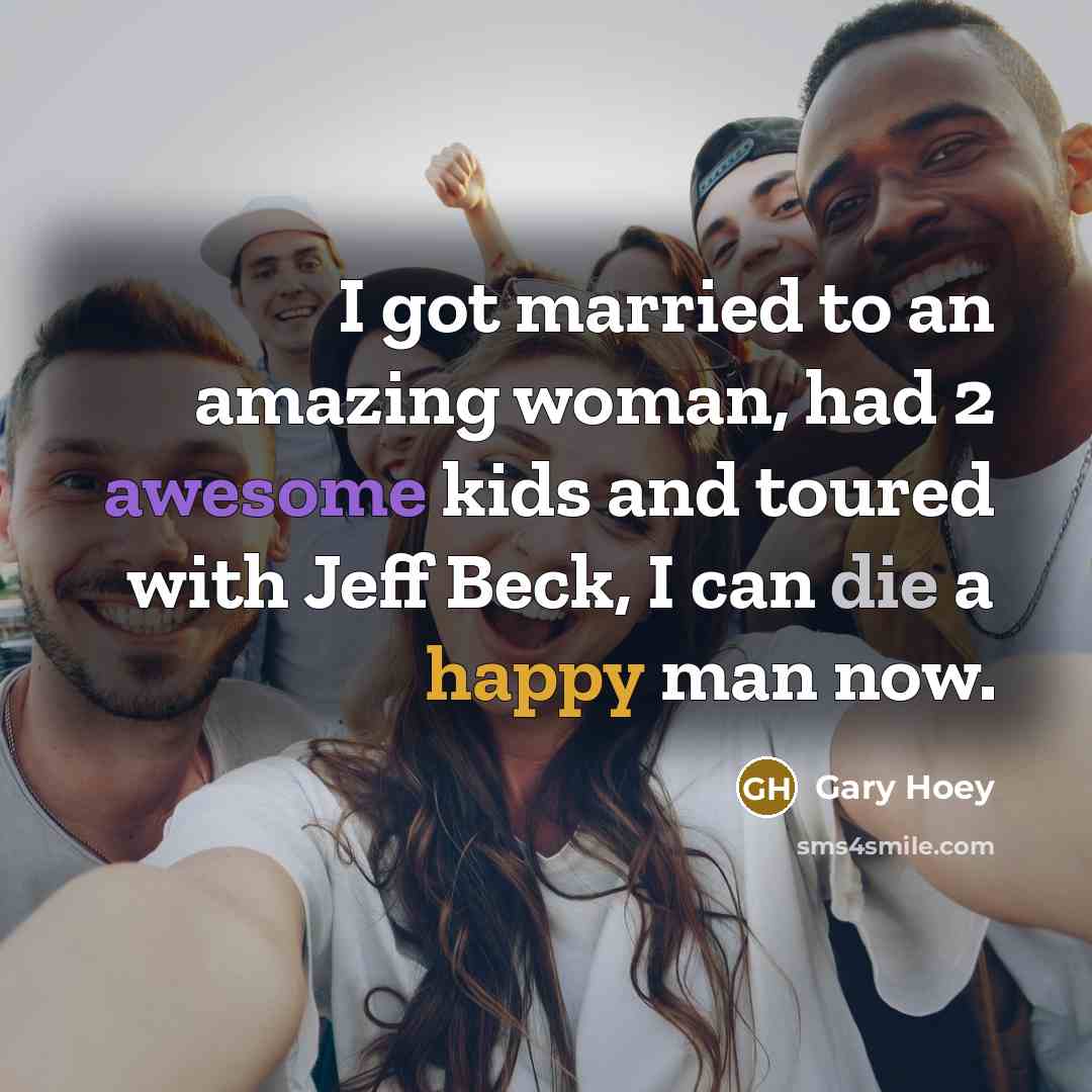 “I got married to an amazing woman, had 2 awesome…” quote by Gary Hoey