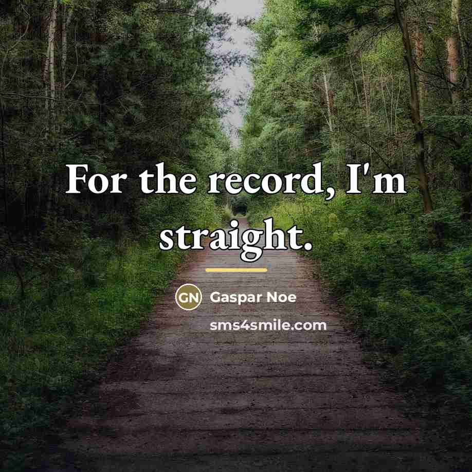 “For the record, I'm straight.…” quote by Gaspar Noe