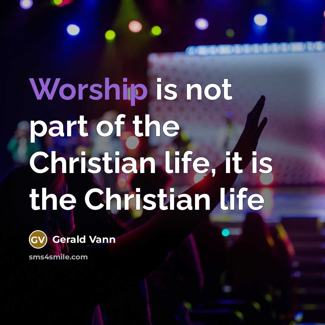“Worship is not part of the Christian life, it is…” quote by Gerald Vann