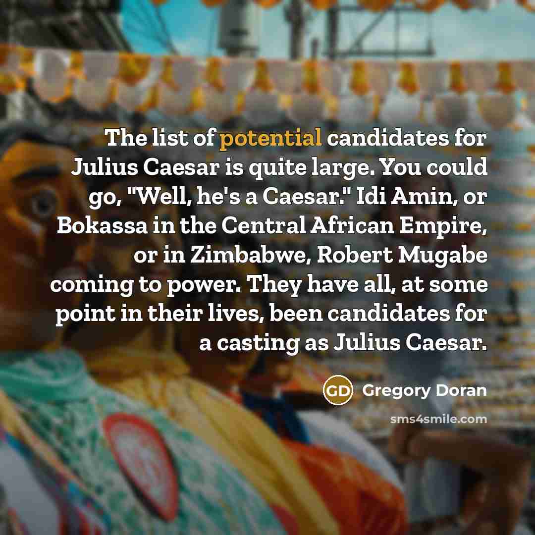 “The list of potential candidates for Julius Caesar is quite…” quote by Gregory Doran