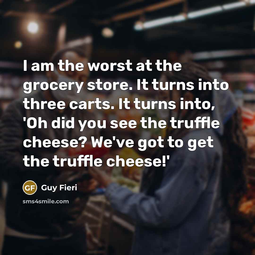 “I am the worst at the grocery store. It turns…” quote by Guy Fieri