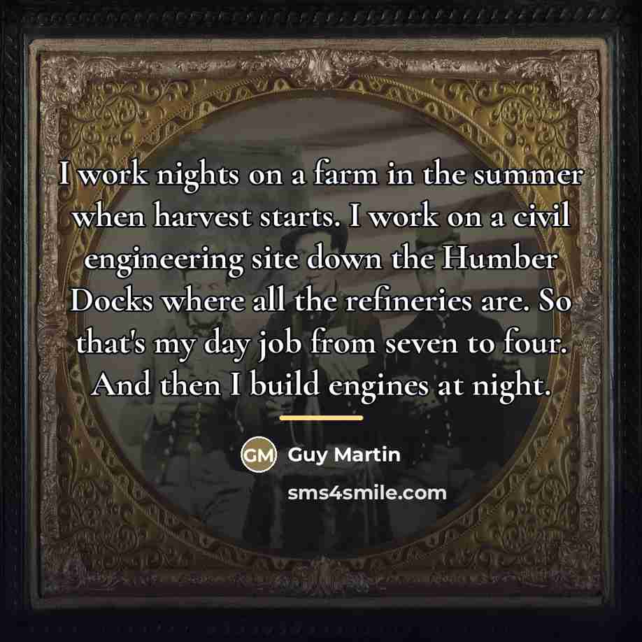 “I work nights on a farm in the summer when…” quote by Guy Martin