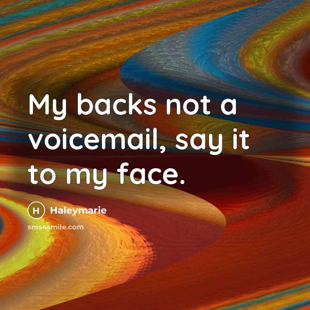 “My backs not a voicemail, say it to my face.…” quote by Haleymarie