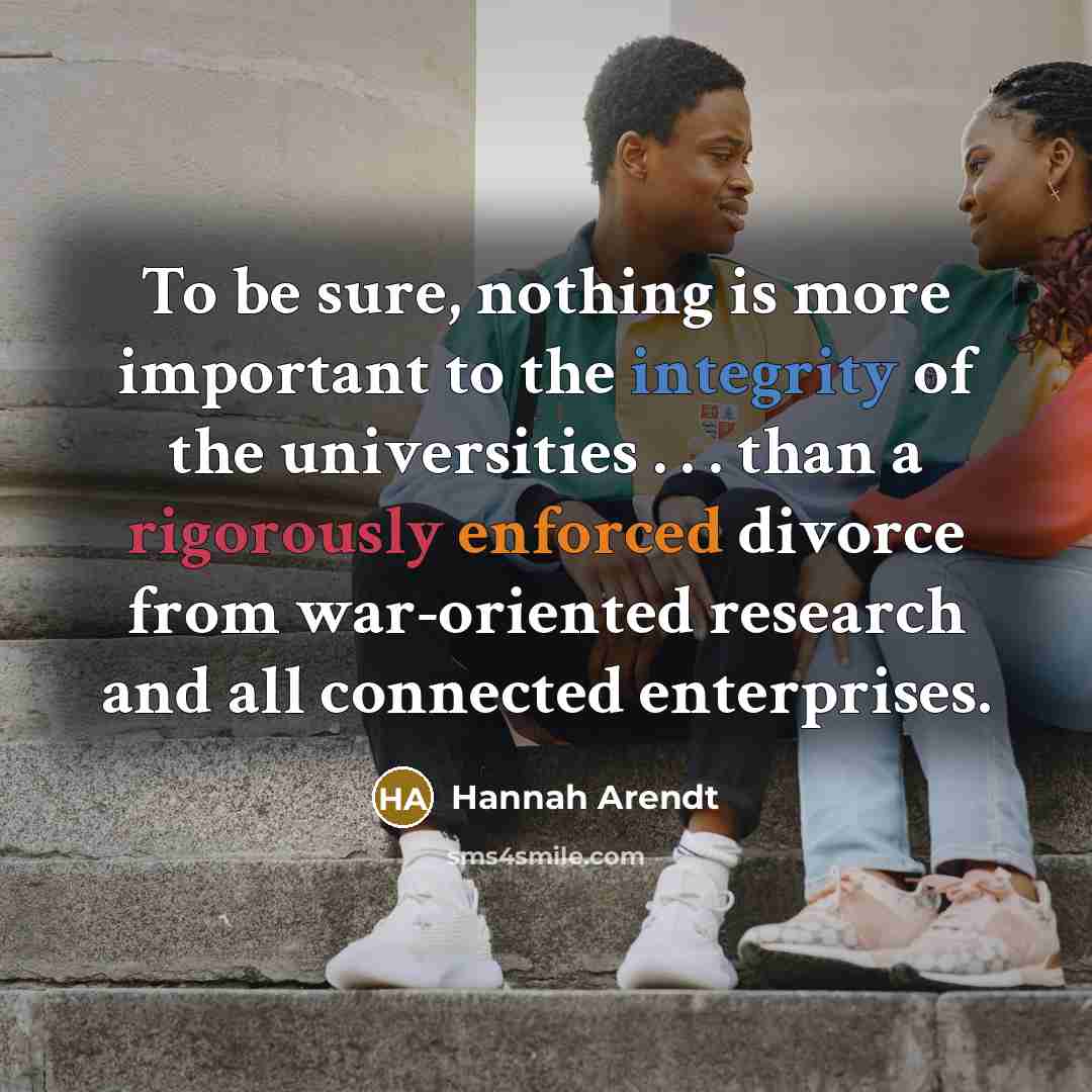 “To be sure, nothing is more important to the integrity…” quote by Hannah Arendt