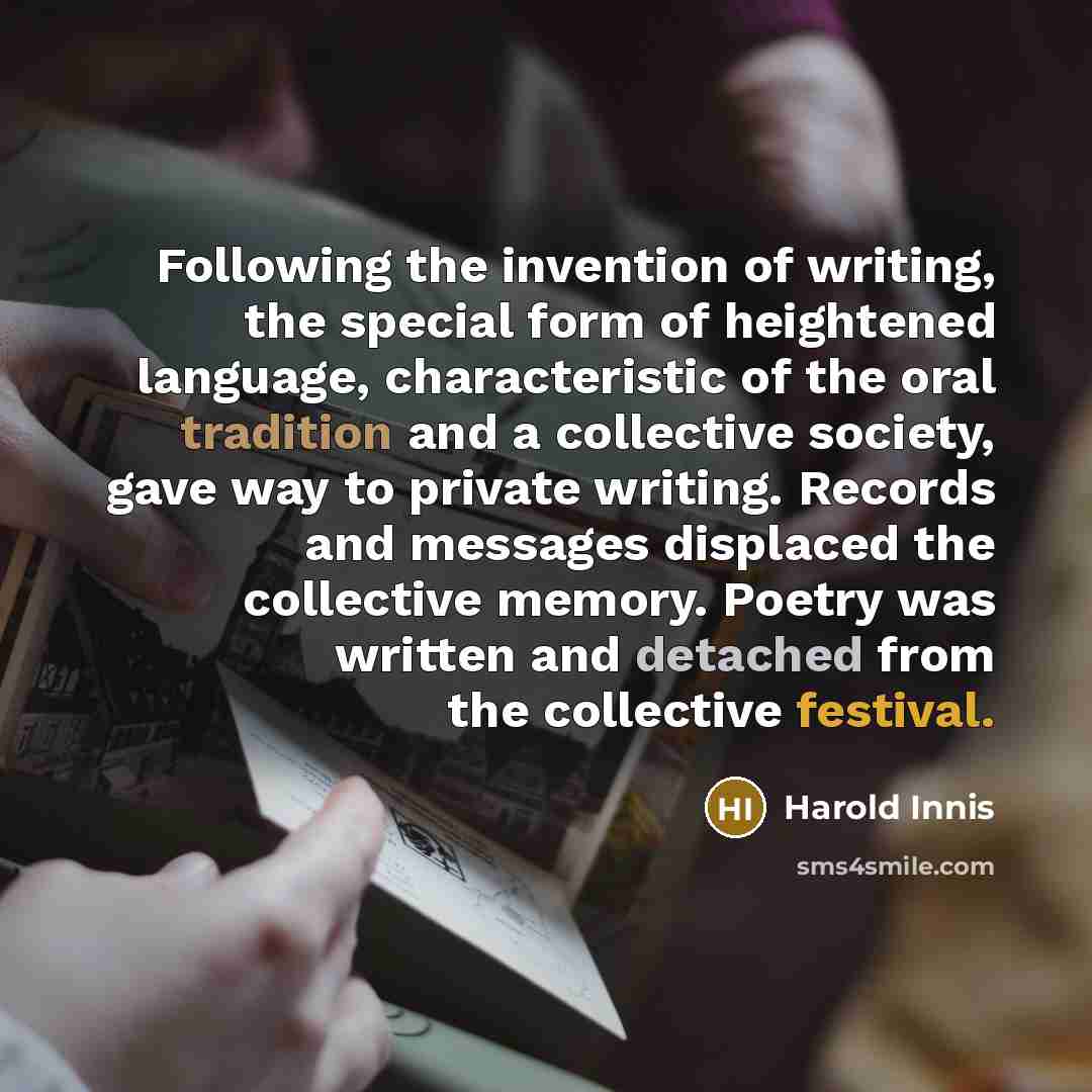 “Following the invention of writing, the special form of heightened…” quote by Harold Innis