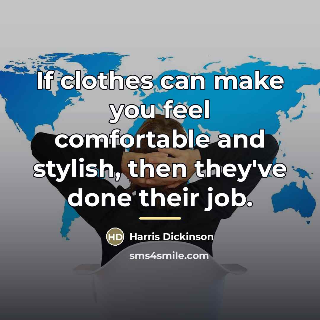 “If clothes can make you feel comfortable and stylish, then…” quote by Harris Dickinson