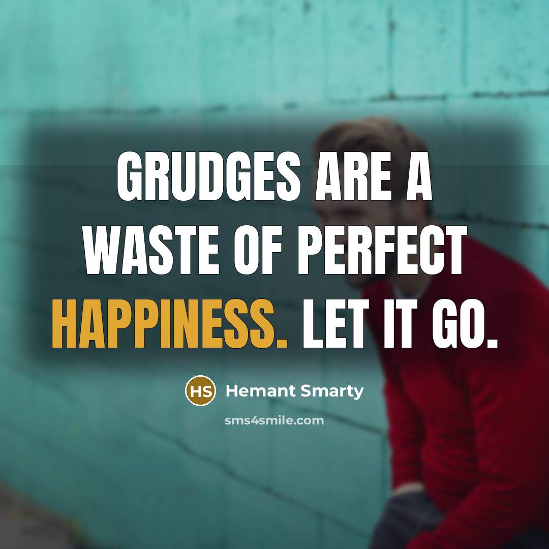 “Grudges are a waste of perfect happiness. Let it go.…” quote by Hemant Smarty
