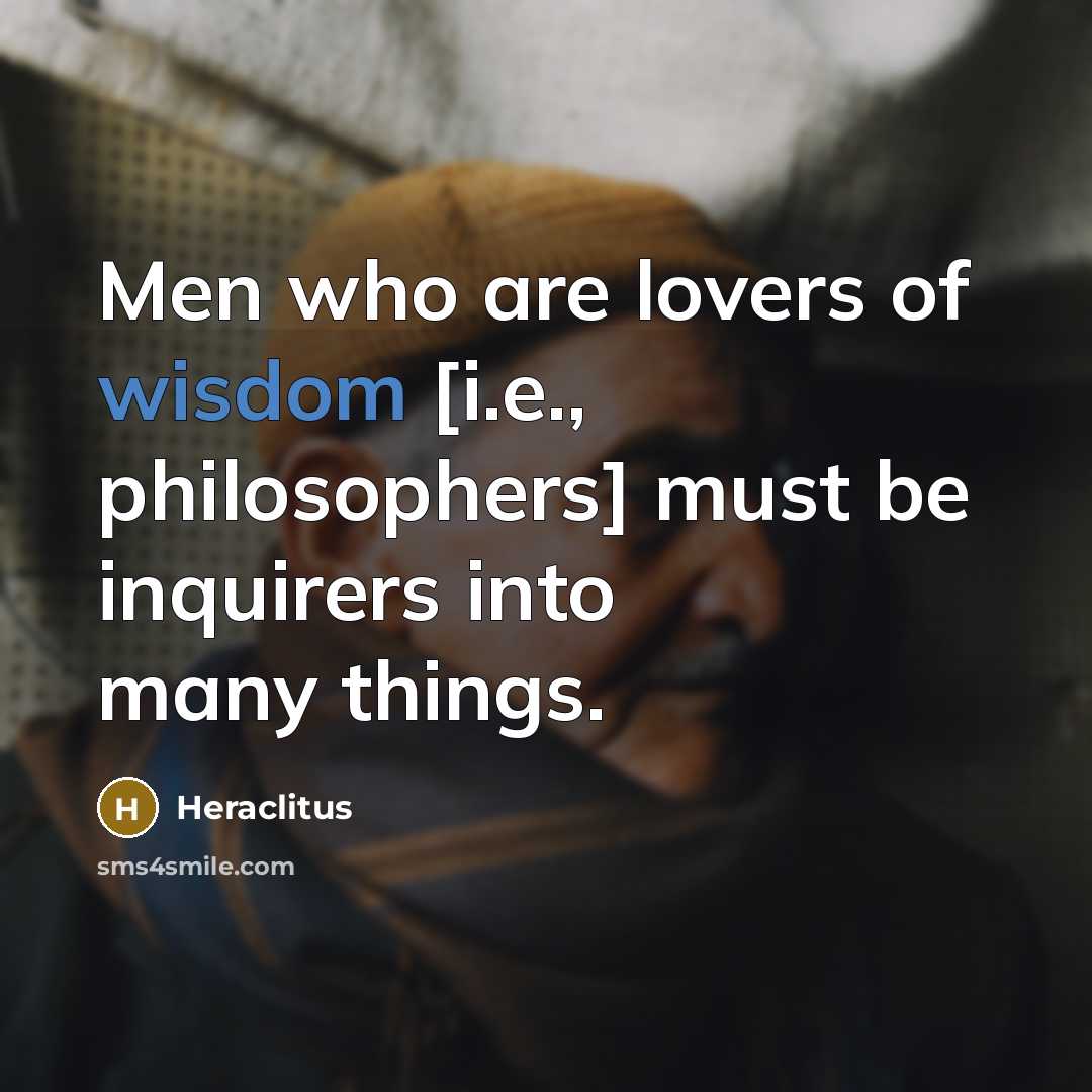 “Men who are lovers of wisdom [i.e., philosophers] must be…” quote by Heraclitus