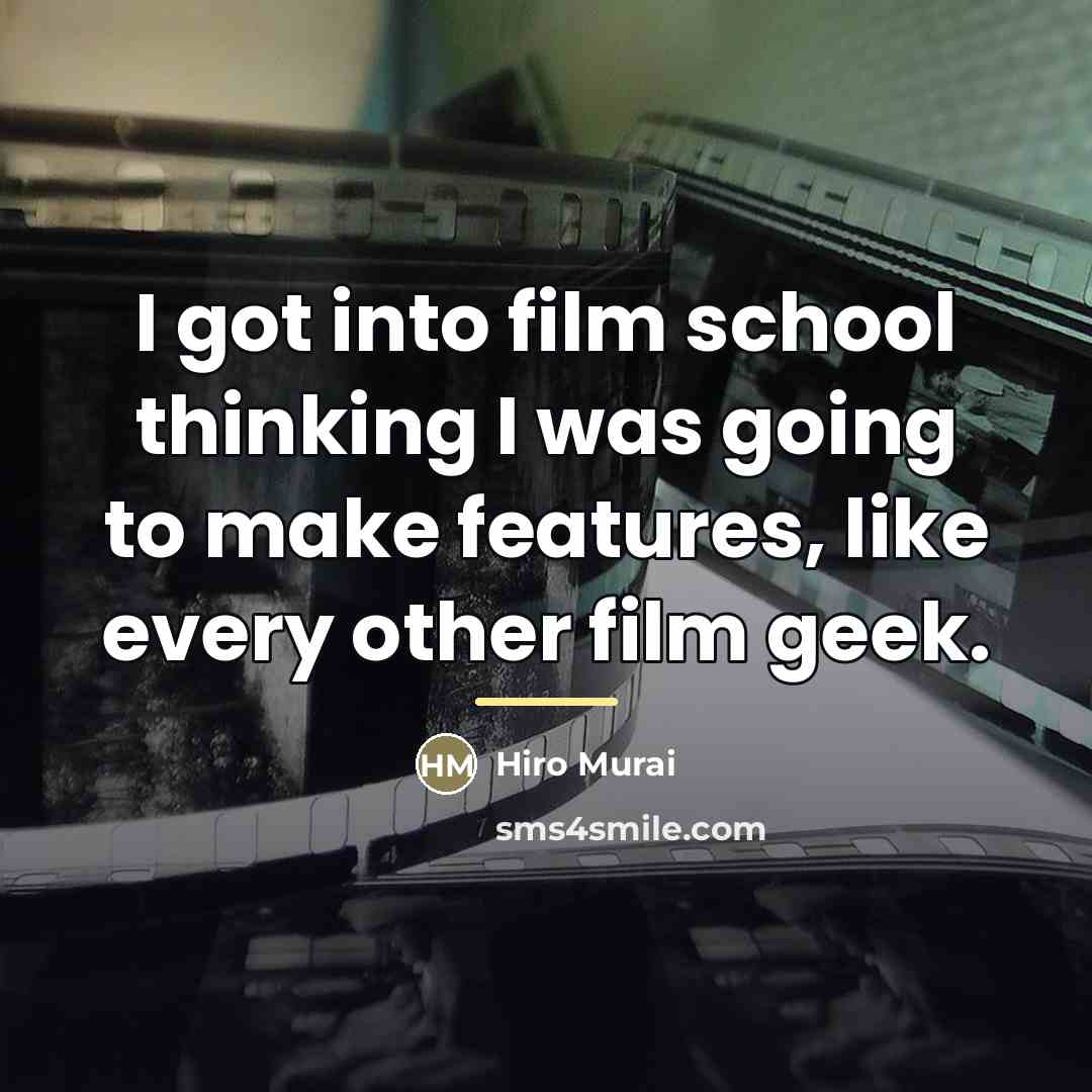 “I got into film school thinking I was going to…” quote by Hiro Murai