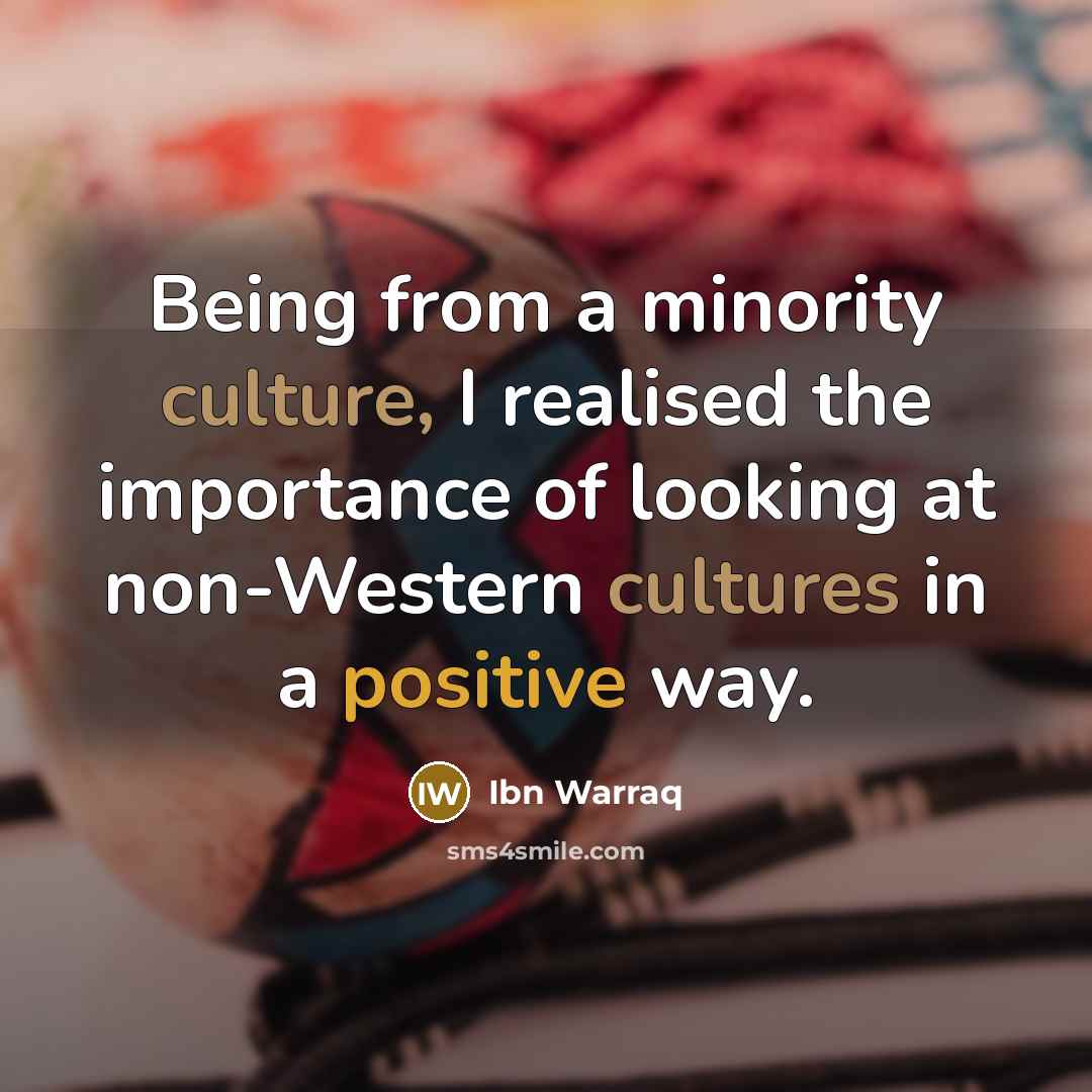 “Being from a minority culture, I realised the importance of…” quote by Ibn Warraq