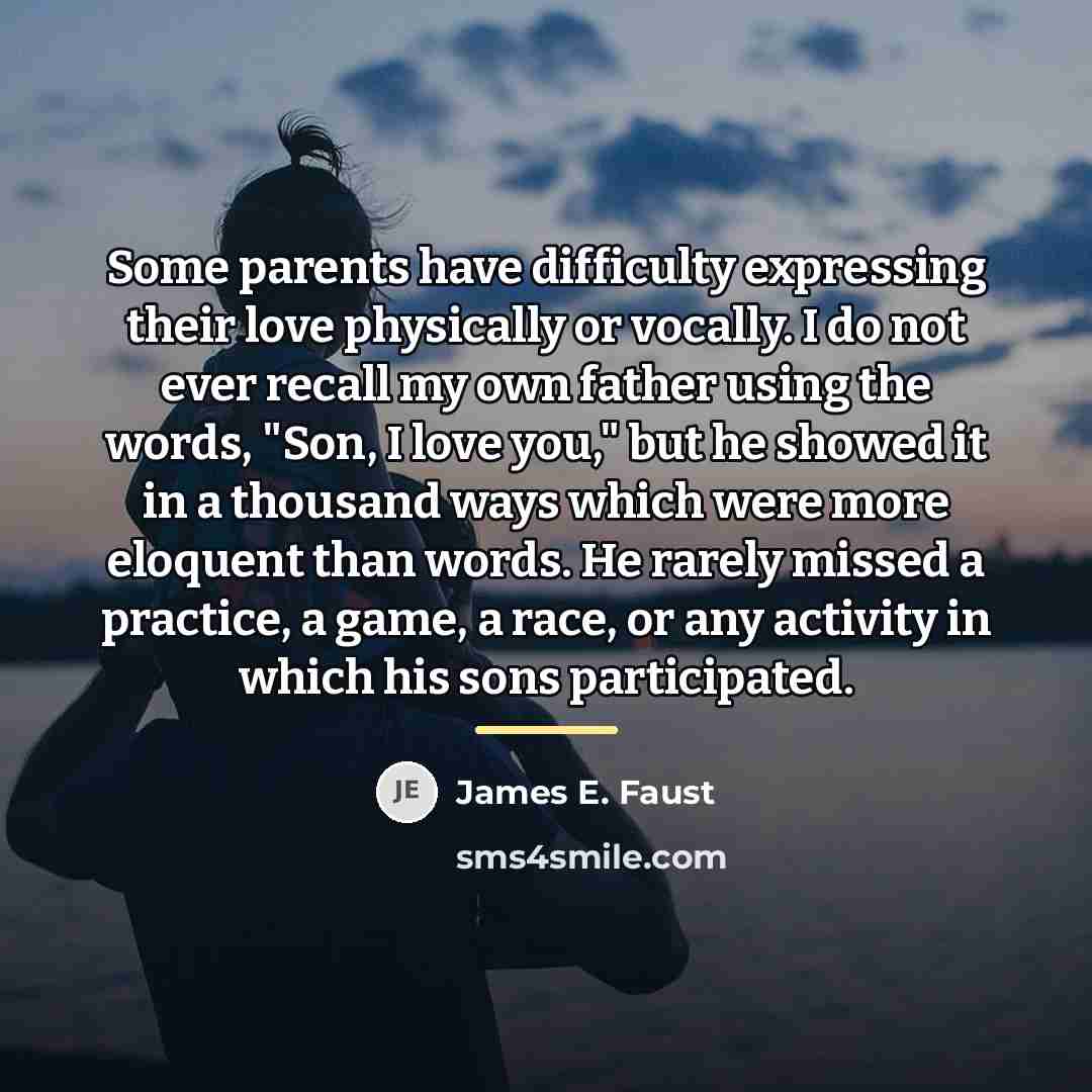 “Some parents have difficulty expressing their love physically or vocally.…” quote by James E. Faust