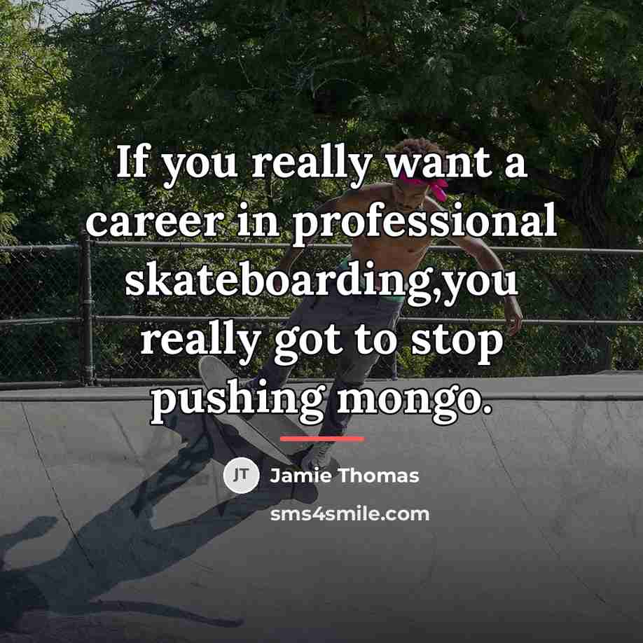 “If you really want a career in professional skateboarding,you really…” quote by Jamie Thomas