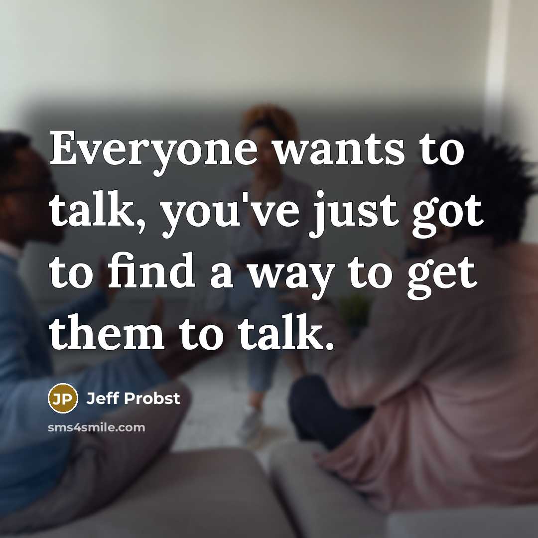“Everyone wants to talk, you've just got to find a…” quote by Jeff Probst