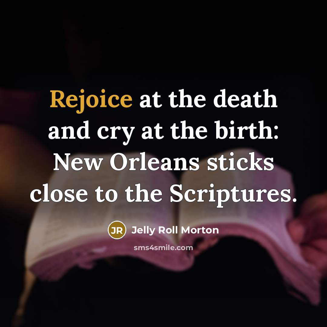 “Rejoice at the death and cry at the birth: New…” quote by Jelly Roll Morton