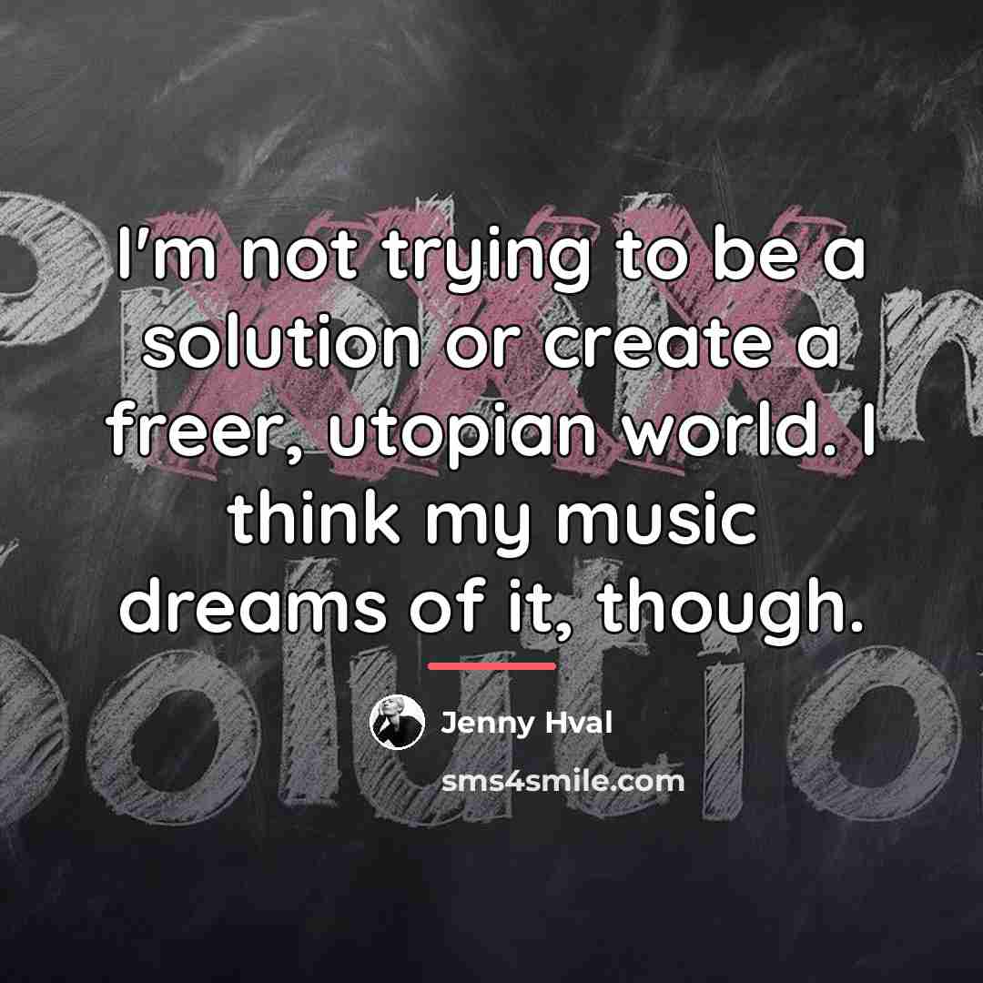 “I'm not trying to be a solution or create a…” quote by Jenny Hval