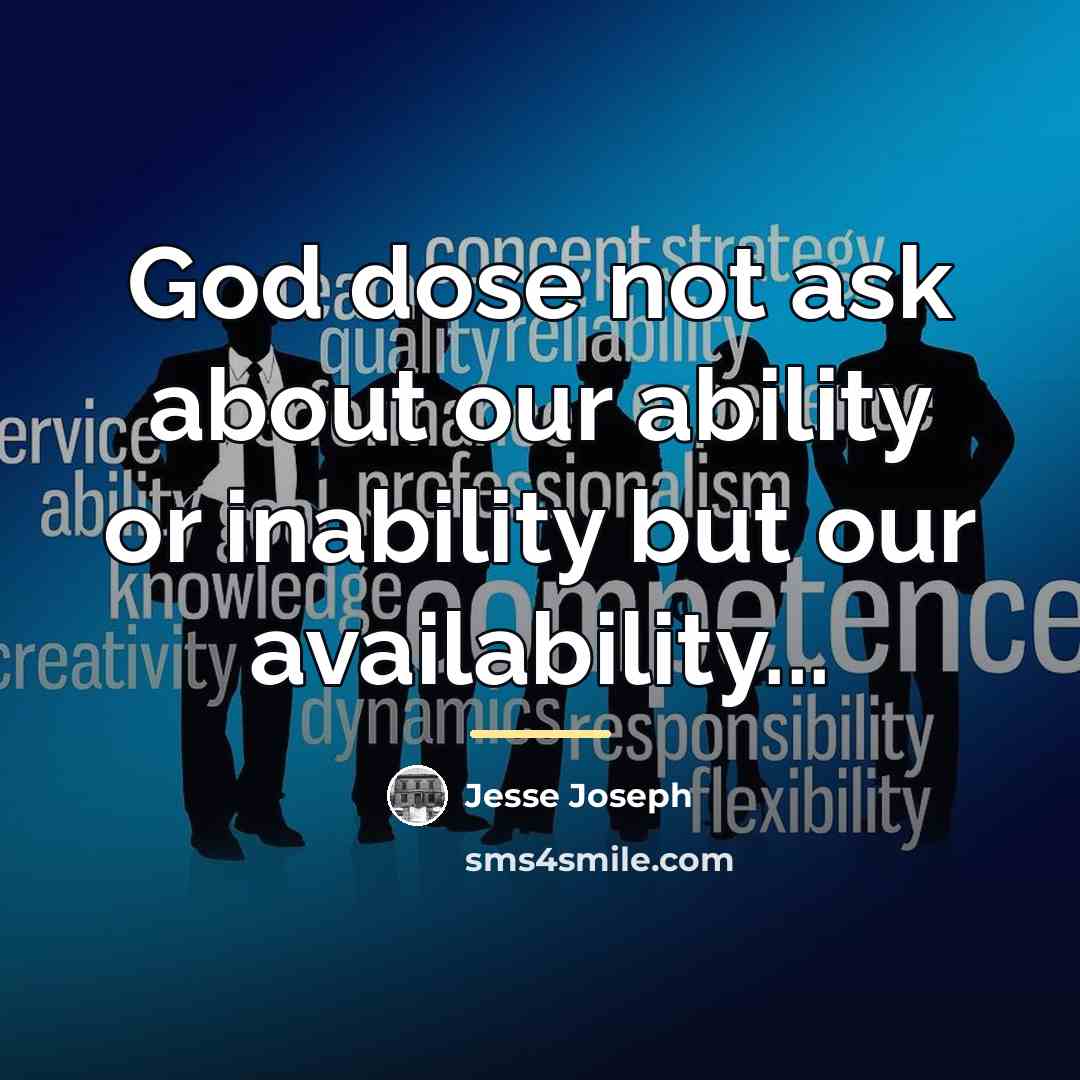 “God dose not ask about our ability or inability but…” quote by Jesse Joseph