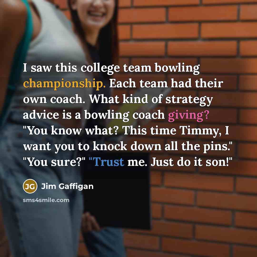 “I saw this college team bowling championship. Each team had…” quote by Jim Gaffigan