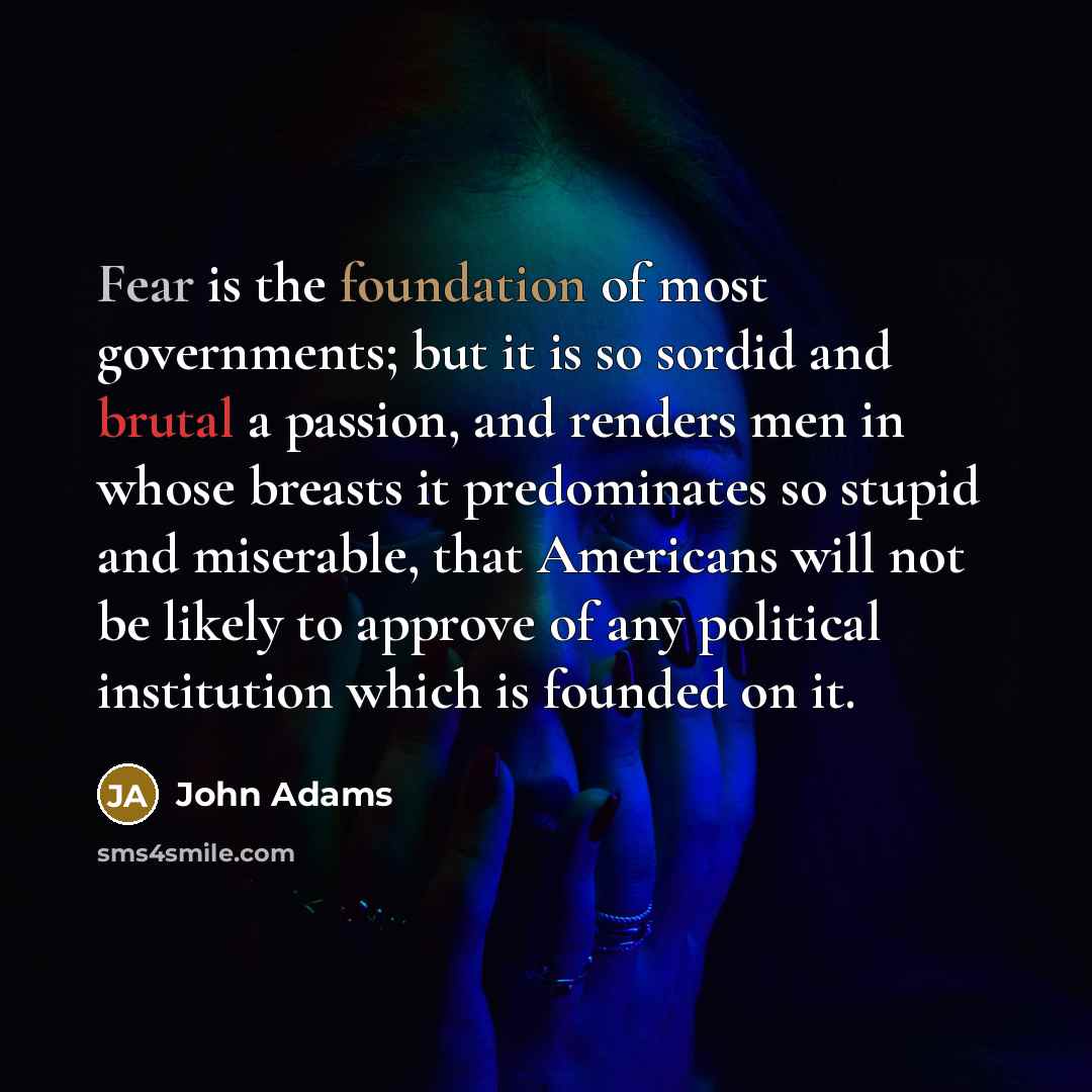 “Fear is the foundation of most governments; but it is…” quote by John Adams