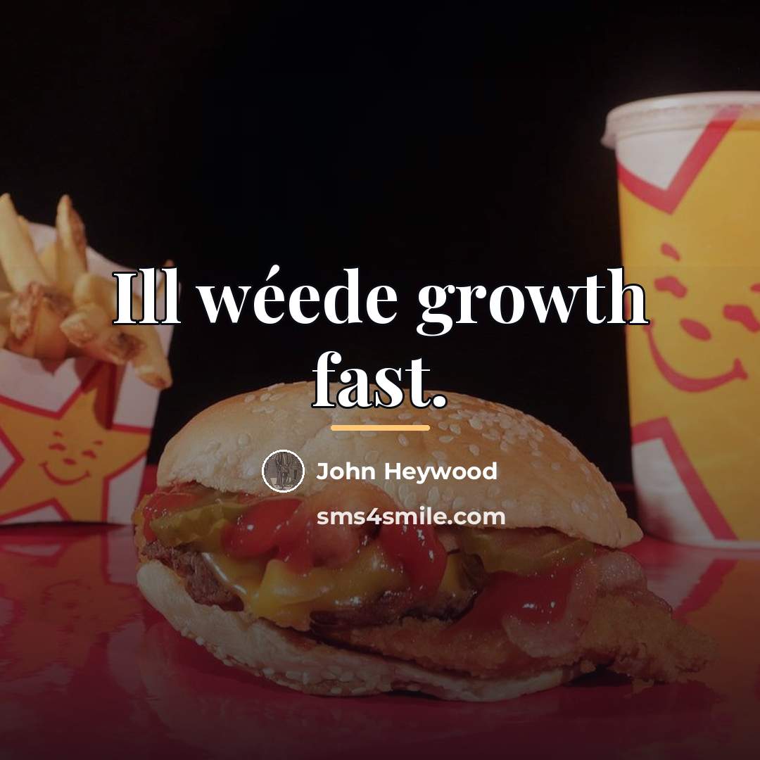 “Ill wéede growth fast.…” quote by John Heywood