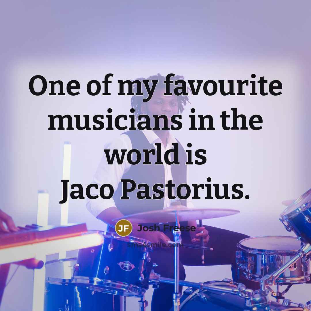 “One of my favourite musicians in the world is Jaco…” quote by Josh Freese
