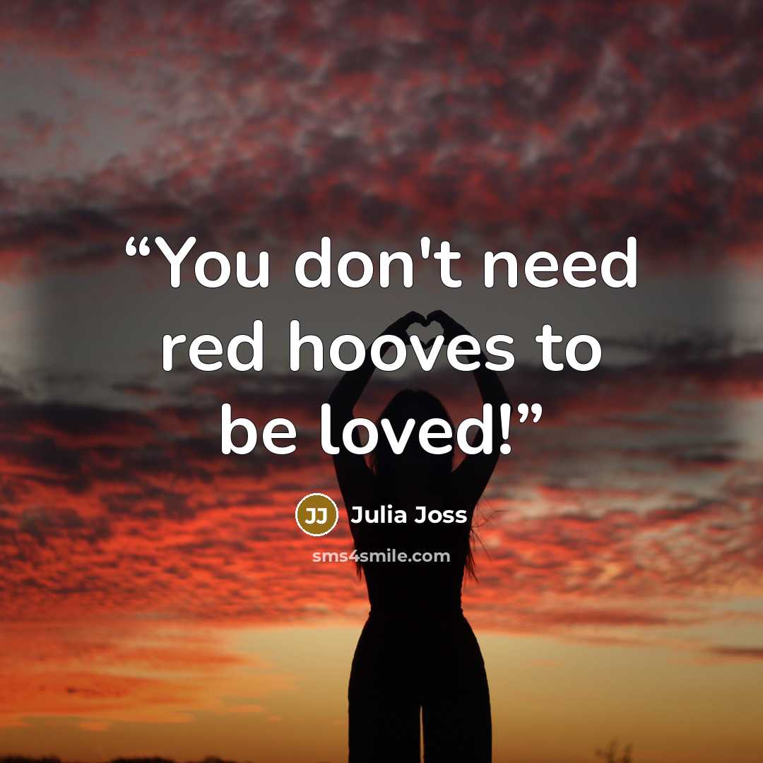 “You don't need red hooves to be loved!” quote by Julia Joss