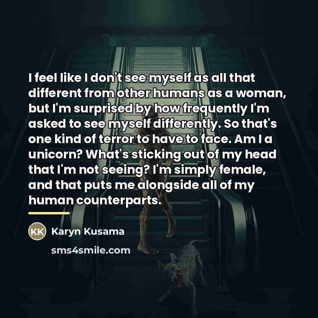 “I feel like I don't see myself as all that…” quote by Karyn Kusama
