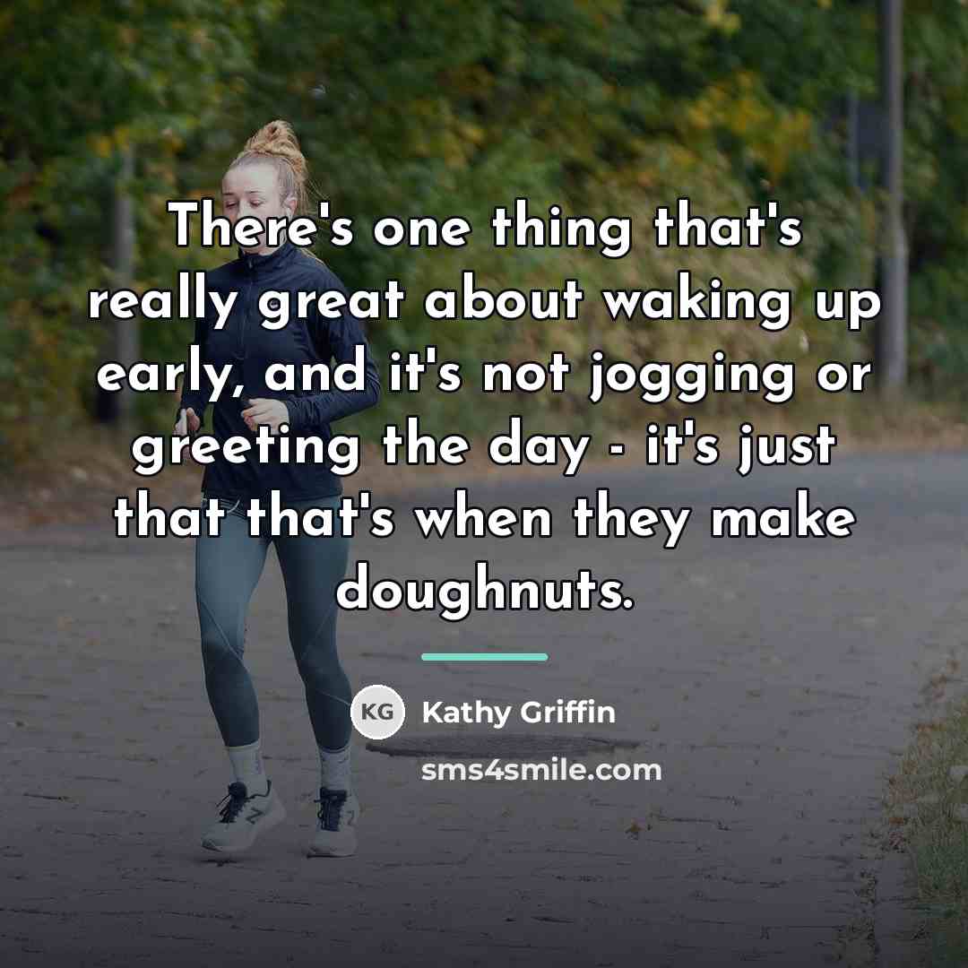 “There's one thing that's really great about waking up early,…” quote by Kathy Griffin