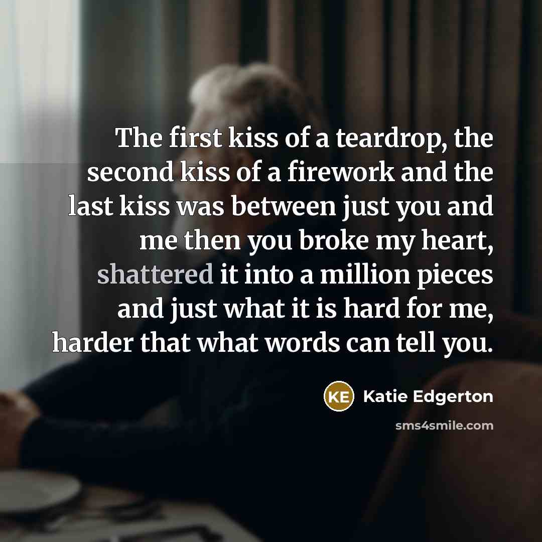 “The first kiss of a teardrop, the second kiss of…” quote by Katie Edgerton