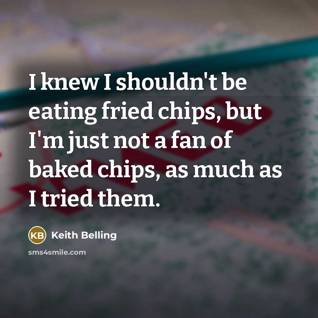 “I knew I shouldn't be eating fried chips, but I'm…” quote by Keith Belling