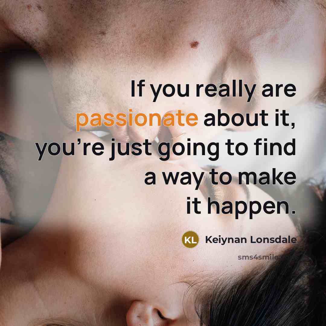 “If you really are passionate about it, you're just going…” quote by Keiynan Lonsdale